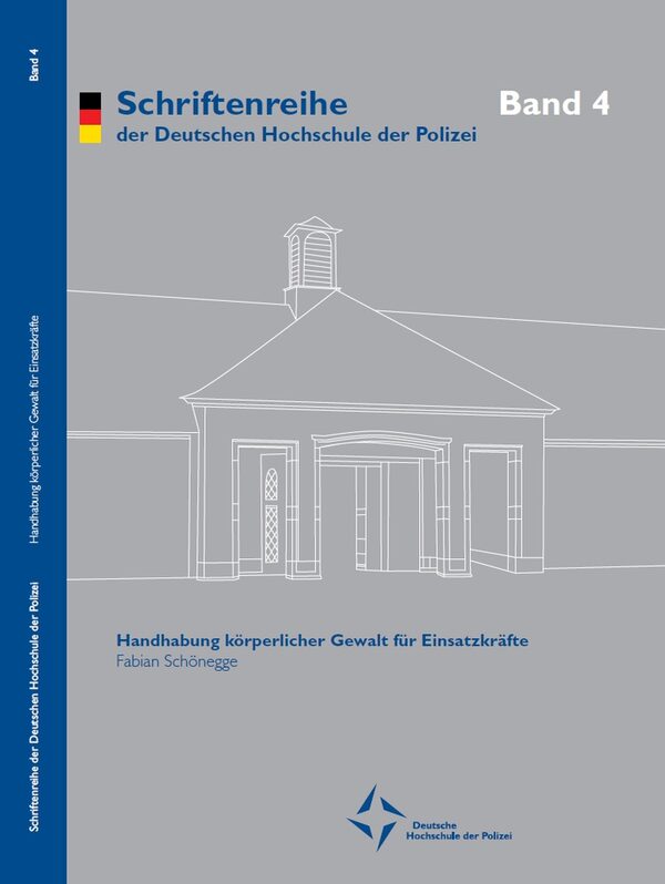 Handhabung körperlicher Gewalt für Einsatzkräfte / Fabian Schönegge. - Münster : Dt. Hochschule der Polizei - Hochschulverlag, 2017. - 120 S. - ISBN 978-3-945856-06-2